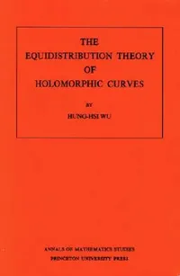 Buy The Equidistribution Theory of Holomorphic Curves (English, Hung-Hsi Wu) — BookShops.in