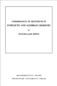 Buy Cohomology of Quotients in Symplectic and Algebraic Geometry. (Mn-31), Volume 31 (English, Frances Clare Kirwan) — BookShops.in