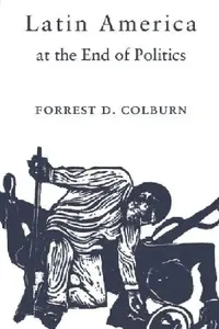 Buy Latin America at the End of Politics (English, Forrest D. Colburn) — BookShops.in
