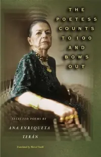 Buy The Poetess Counts to 100 and Bows Out (English, Ana Enriqueta Terán | Marcel Smith) — BookShops.in