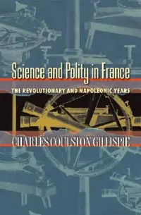 Buy Science and Polity in France (English, Charles Coulston Gillispie) — BookShops.in