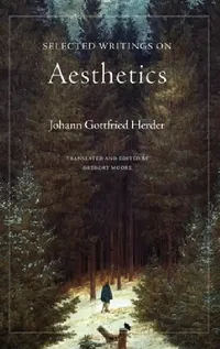 Buy Selected Writings on Aesthetics (English, Johann Gottfried Herder | Gregory Martin Moore | Gregory Martin Moore) — BookShops.in