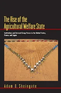 Buy The Rise of the Agricultural Welfare State (English, Adam D. Sheingate) — BookShops.in