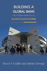 Buy Building a Global Bank: The Transformation of Banco Santander by Mauro F. Guillén and Adrian Tschoegl | Princeton University Press | English | Paperback | 9780691131252 — BookShops.in