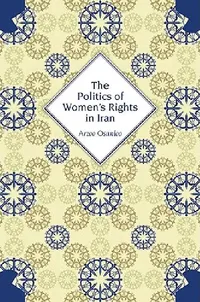 Buy The Politics of Women's Rights in Iran (English, Arzoo Osanloo) — BookShops.in
