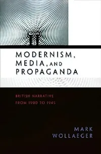 Buy Modernism, Media, and Propaganda (English, Mark Wollaeger) — BookShops.in