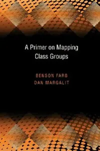 Buy A Primer on Mapping Class Groups (PMS-49) by Benson Farb and Dan Margalit | Princeton University Press | Hardcover | 1st Edition | Higher Education Mathematics Textbook — BookShops.in