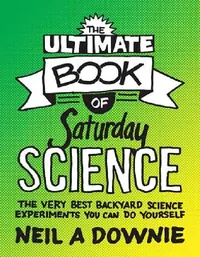 Buy The Ultimate Book of Saturday Science (English, Neil A. Downie) — BookShops.in