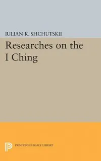 Buy Researches on the I Ching (English, Iulian Konstantinovich Shchutskii | William L. MacDonald) — BookShops.in