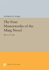 Buy The Four Masterworks of the Ming Novel (English, Andrew H. Plaks) — BookShops.in