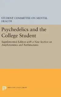 Buy Psychedelics and the College Student. Student Committee on Mental Health. Princeton University (English, The Student Committee on Mental Health) — BookShops.in