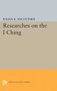 Buy Researches on the I Ching (English, Iulian Konstantinovich Shchutskii | William L. MacDonald) — BookShops.in