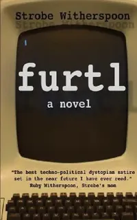 Buy Furtl by Strobe Witherspoon: A Dystopian Satire of Politics and Technology | Paperback | English — BookShops.in