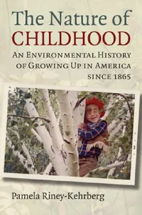 Buy Nature of Childhood (English, Pamela Riney-Kehrberg) — BookShops.in