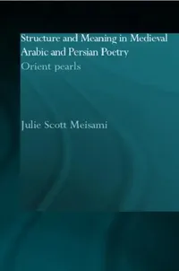 Buy Structure and Meaning in Medieval Arabic and Persian Lyric Poetry (English, Julie Meisami) — BookShops.in