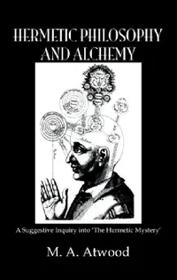 Buy Hermetic Philosophy and Alchemy (English, M. A. Atwood) — BookShops.in