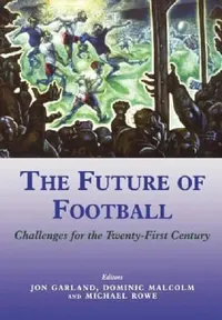 Buy The Future of Football (English, Jon Garland | Dominic Malcolm | Mike Rowe) — BookShops.in