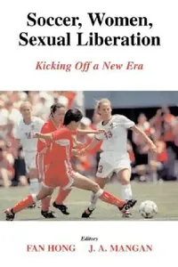 Buy Soccer, Women, Sexual Liberation (English, Fan Hong | J. a. Mangan) — BookShops.in
