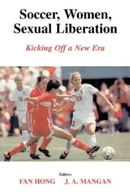 Soccer, Women, Sexual Liberation (English, Fan Hong | J. a. Mangan)