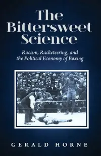 Buy The Bittersweet Science (English, Gerald Horne) — BookShops.in