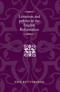 Buy Literature and Politics in the English Reformation (English, Tom Betteridge) — BookShops.in