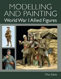 Buy Modelling and Painting World War 1 Allied Figures (English, Mike Butler) — BookShops.in