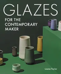 Buy Glazes for the Contemporary Maker (English, Louisa Taylor) — BookShops.in