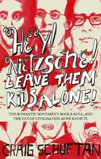 Buy Hey, Nietzsche! Leave Them Kids Alone! (English, Craig Schuftan) — BookShops.in