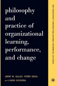 Buy Philosophy and Practice of Organizational Learning, Performance, and Change (English, Jerry W. Gilley | Peter Dean | Laura Bierema) — BookShops.in