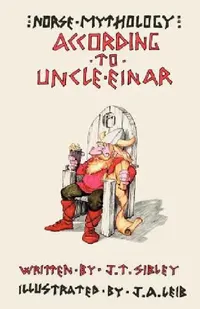 Buy Norse Mythology...According to Uncle Einar (English, Jane T. Sibley) — BookShops.in