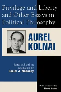 Buy Privilege and Liberty and Other Essays in Political Philosophy (English, Aurel Kolnai | Pierre Manent | Daniel J. Mahoney) — BookShops.in