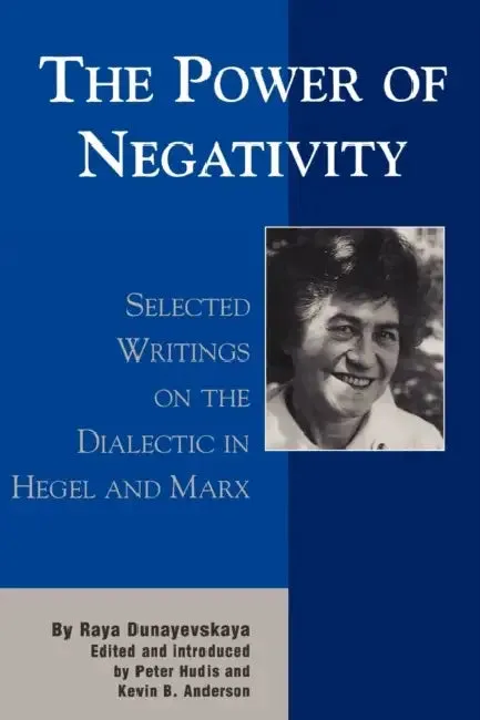 The Power of Negativity (English, Raya Dunayevskaya | Peter Hudis | Kevin B. Anderson)