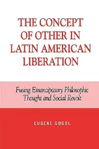 Buy The Concept of Other in Latin American Liberation (English, Eugene Gogol) — BookShops.in