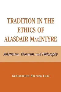 Buy Tradition in the Ethics of Alasdair MacIntyre (English, Christopher Stephen Lutz) — BookShops.in