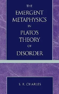 Buy The Emergent Metaphysics in Plato's Theory of Disorder (English, S. R. Charles) — BookShops.in