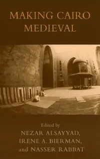 Buy Making Cairo Medieval (English, Nezar Alsayyad | Irene a. Bierman | Nasser Rabbat) — BookShops.in