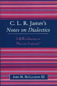 Buy Clr James's Notes on Dialectics (English, John H. McClendon III) — BookShops.in
