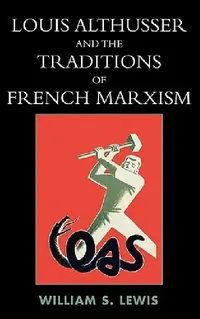 Buy Louis Althusser and the Traditions of French Marxism (English, William Lewis) — BookShops.in