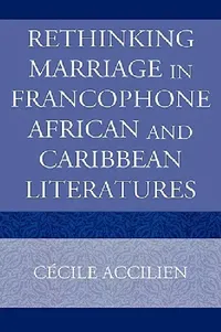Buy Rethinking Marriage in Francophone African and Caribbean Literatures (English, Cecile Accilien) — BookShops.in