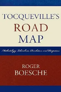 Buy Tocqueville's Road Map: Methodology, Liberalism, Revolution, And Despotism by Roger Boesche | Lexington Books | English | Paperback — BookShops.in