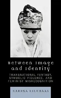 Buy Between Image and Identity (English, Karina A. Eileraas) — BookShops.in