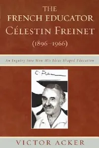 Buy The French Educator Celestin Freinet (1896-1966) (English, Victor Acker) — BookShops.in