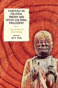Buy Comparative Political Theory and Cross-Cultural Philosophy (English, Hwa Yol Jung | Tatiana Yu Danilchenko | Calvin O. Schrag) — BookShops.in