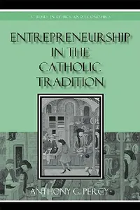 Buy Entrepreneurship in the Catholic Tradition (English, Anthony G. Percy) — BookShops.in