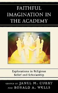 Buy Faithful Imagination in the Academy (English, Janel M. Curry | Ronald A. Wells | Mark Fackler) — BookShops.in