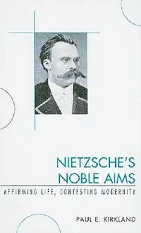 Buy Nietzsche's Noble Aims (English, Paul E. Kirkland) — BookShops.in