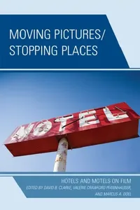 Buy Moving Pictures/Stopping Places: Hotels and Motels on Film by Stuart Aitken, Yvette Blackwood, David B. Clarke - Lexington Books Paperback English — BookShops.in