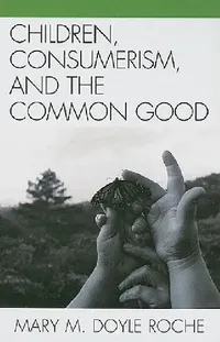 Buy Children, Consumerism, and the Common Good (English, Mary M. Doyle Roche) — BookShops.in