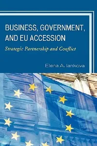 Buy Business, Government, and EU Accession (English, Elena a. Iankova) — BookShops.in