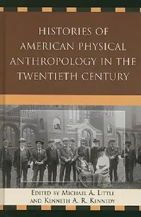 Buy Histories of American Physical Anthropology in the Twentieth Century (English, Michael a. Little | Kenneth a. R. Kennedy | C. Loring Brace) — BookShops.in